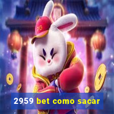 2959 bet como sacar